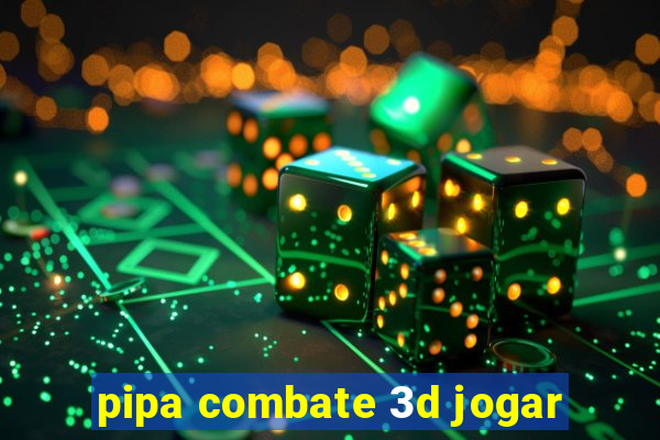 pipa combate 3d jogar